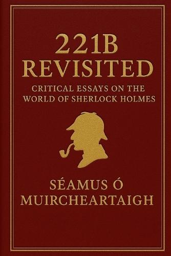 221B Revisited: Critical Essays on the World of Sherlock Holmes
