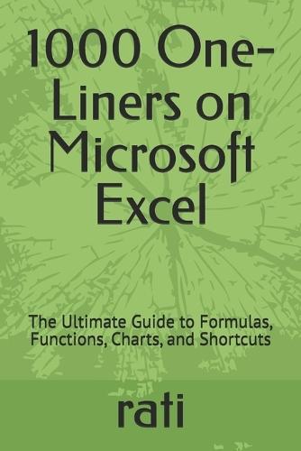 1000 One-Liners on Microsoft Excel: The Ultimate Guide to Formulas, Functions, Charts, and Shortcuts
