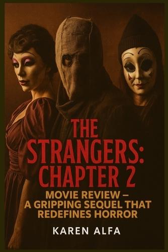 The Strangers: Chapter 2 Movie Review - A Gripping Sequel That Redefines Horror: An In-Depth Analysis of Maya Lucas's Survival and the Return of the Masked Assailants