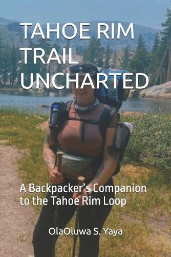 Tahoe Rim Trail Uncharted: A Backpacker's Companion to the Tahoe Rim Loop