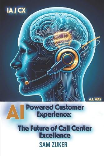 AI-Powered Customer Experience: The Future of Call Center Excellence