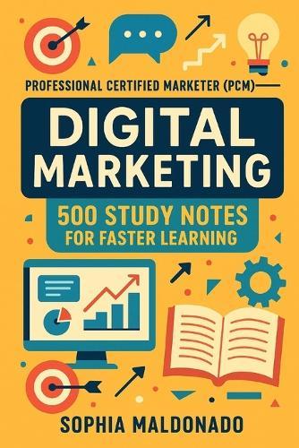 Professional Certified Marketer (PCM) - Digital Marketing: 500 Study Notes for Faster Learning