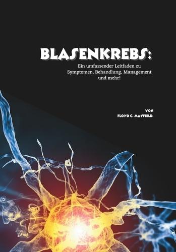 Blasenkrebs: Ein umfassender Leitfaden zu Symptomen, Behandlung, Management und mehr!