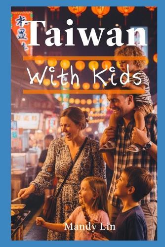 Taiwan With Kids: The Local Guide to Family Fun in Taiwan