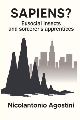 Sapiens?: Eusocial insects and sorcerer's apprentices