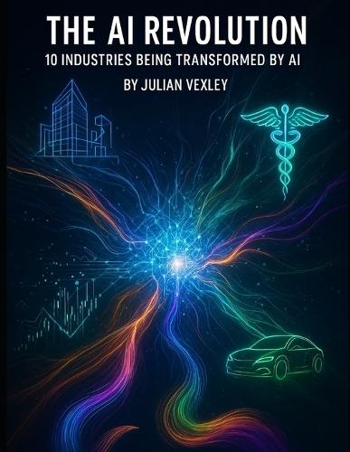 The AI Revolution: 10 Industries Being Transformed by AI