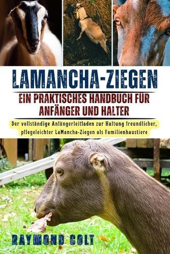 Lamancha-Ziegen: Der vollständige Anfängerleitfaden zur Haltung freundlicher, pflegeleichter LaMancha-Ziegen als Familienhaustiere