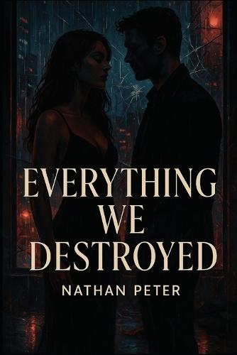 Everything we Destroyed