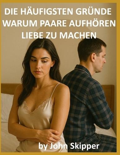 Die häufigsten Gründe, warum Paare aufhören, Liebe zu machen: Eine Reise durch Verbindung, Konflikt und Erneuerung