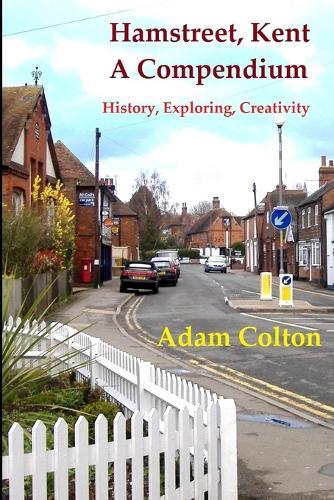 Hamstreet, Kent - A Compendium: History, Exploring, Creativity