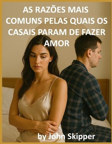 As razões mais comuns pelas quais os casais param de fazer amor: Uma jornada pela conexão, conflito e renovação