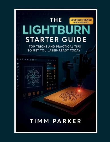 The LightBurn Starter Guide: Top Tricks and Practical Tips to Get You Laser-Ready Today