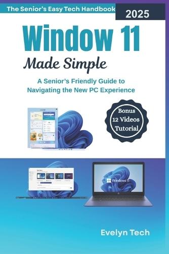 Windows 11 Made Simple: A Senior's Friendly Guide to Navigating the New PC Experience(The Senior's Easy Tech Handbook)