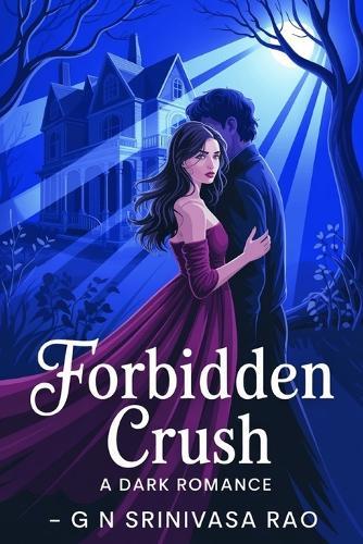 Forbidden Crush: A Dark Romance Standalone Featuring Obsession, Lust, and Dangerous Desire