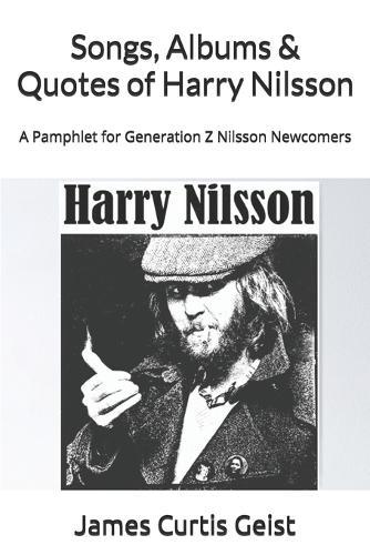 Songs, Albums & Quotes of Harry Nilsson: A Pamphlet for Generation Z Nilsson Newcomers
