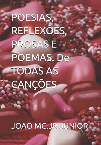 POESIAS, REFLEXÕES, PROSAS E POEMAS. De TODAS AS CANÇÕES