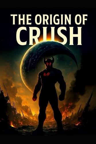 The Origin of Crush da Crash Dummiy: Volume I