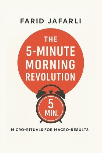 The 5-Minute Morning Revolution: Micro-Rituals for Macro-Results