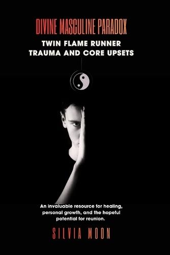 Divine Masculine Paradox: Twin Flame Runner Trauma and Core Upsets