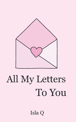 All my letters to you