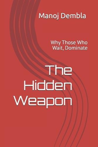 The Hidden Weapon: Why Those Who Wait, Dominate