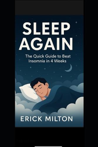 Sleep Again: The Quick Guide to Beat Insomnia in 4 Weeks: The Fast Natural Solution to Fall Asleep Faster, Cure Insomnia, and Get Deep Sleep Every Night - Without Pills or Side Effects