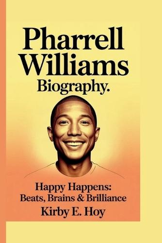 Pharrell Williams: Happy Happens: Beats, Brains & Brilliance
