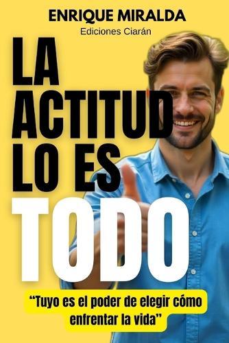 La actitud lo es todo: ""Tuyo es el poder de elegir cómo enfrentar la vida""