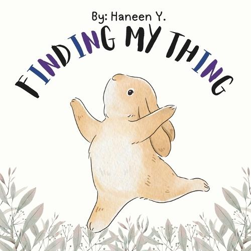 Finding My Thing: An Inspiring Tale about Finding Your Passion and Learning Patience for Children