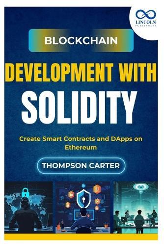 Blockchain Development with Solidity: Create Smart Contracts and DApps on Ethereum