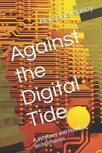 Against the Digital Tide: A Whitney and Hayden techno series.