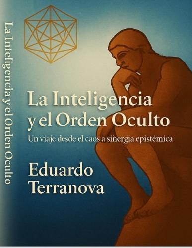 La Inteligencia y el orden oculto: ""Un Viaje desde el Caos a la Sinergia Epistémica""