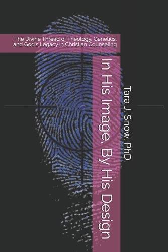 In His Image, By His Design: The Divine Thread of Theology, Genetics, and God's Legacy in Christian Counseling