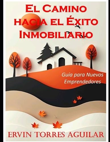 El Camino hacia el Éxito Inmobiliario: Guía para Nuevos Emprendedores