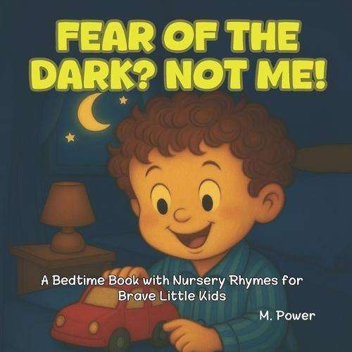 Fear of the Dark? Not Me!: A Bedtime Book with Nursery Rhymes for Brave Little Kids