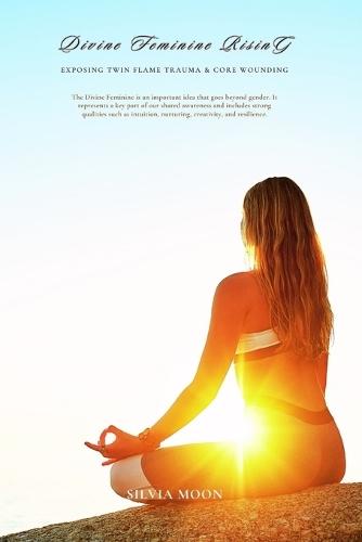 Divine Feminine Rising: Exposing Twin Flame Trauma & Core Wounding