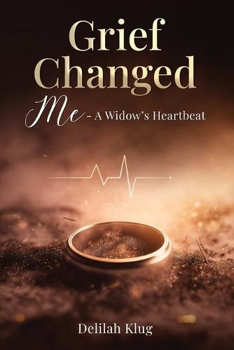 Grief Changed Me: A Widow's Heartbeat