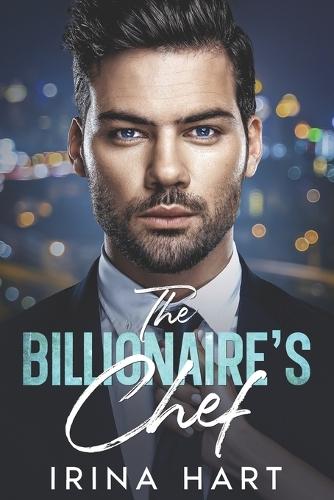 The Billionaire's Chef: An Off- Limits Best Friend's Brother Romance