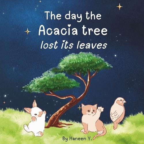 The Day the Acacia Tree Lost its Leaves: A Calm and Inspiring Tale For Children About Hard Work and Never Giving Up