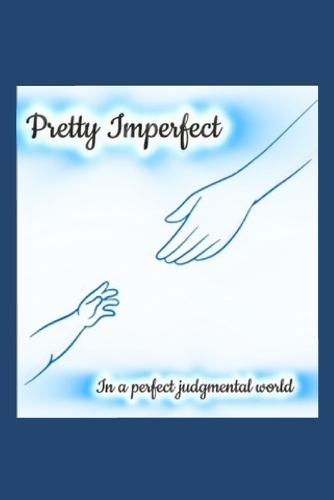 Pretty Imperfect in A Perfect Judgmental World: A Teen Mom's Guide to Owning Your Story, Silencing Shame, and Shaping a Stronger Future