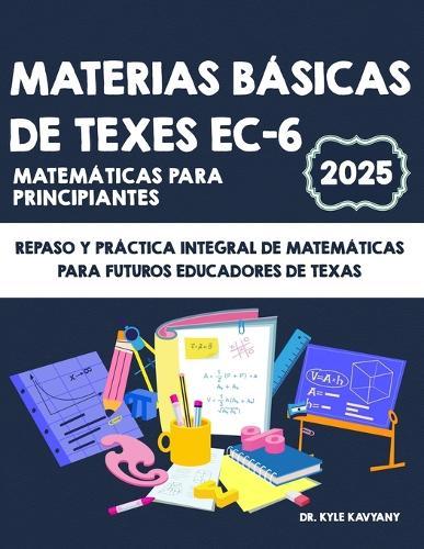 Materias básicas de TExES EC-6 Matemáticas para principiantes: Repaso y práctica integral de matemáticas para futuros educadores de Texas
