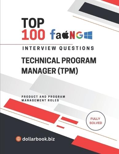 Top 100 Technical Program Manager (TPM) Interview questions: Fully Solved: Bridge Tech and Execution With Confidence