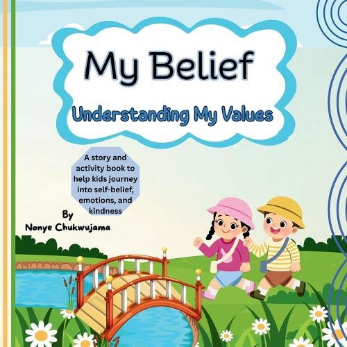 My Belief - Understanding My Values: A Children's Book About Discovering What You Stand For: Empowering Kids to Build Confidence, Make Good Choices, and Live with Purpose Social-Emotional Learning (Ages 5-9)