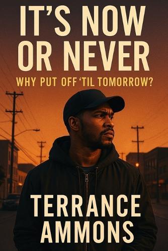 It's Now or Never Why Put Off Till Tomorrow