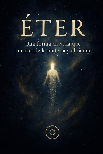 ETER una forma de vida que transciende la materia y el tiempo