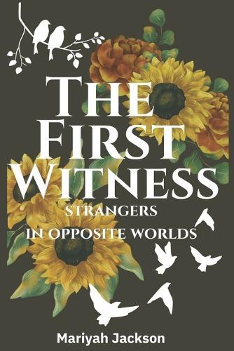 The First Witness: Strangers in Opposite Worlds