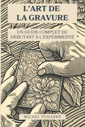L'Art de la Gravure: Un Guide Complet du Débutant à l'Expérimenté