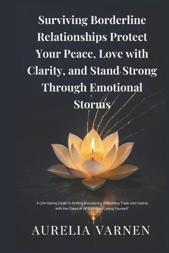 Surviving Borderline Relationships Protect Your Peace, Love with Clarity, and Stand Strong Through Emotional Storms""
