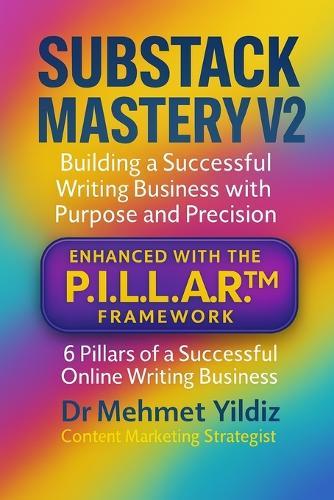 Substack Mastery V2: Building a Successful Writing Business with Purpose and Precision (Using the PILLAR Framework)
