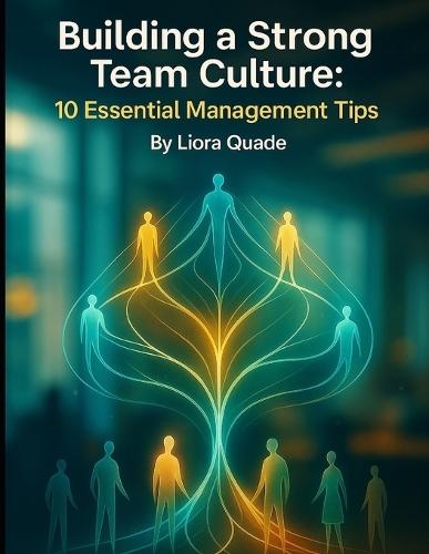 Building a Strong Team Culture: 10 Essential Management Tips